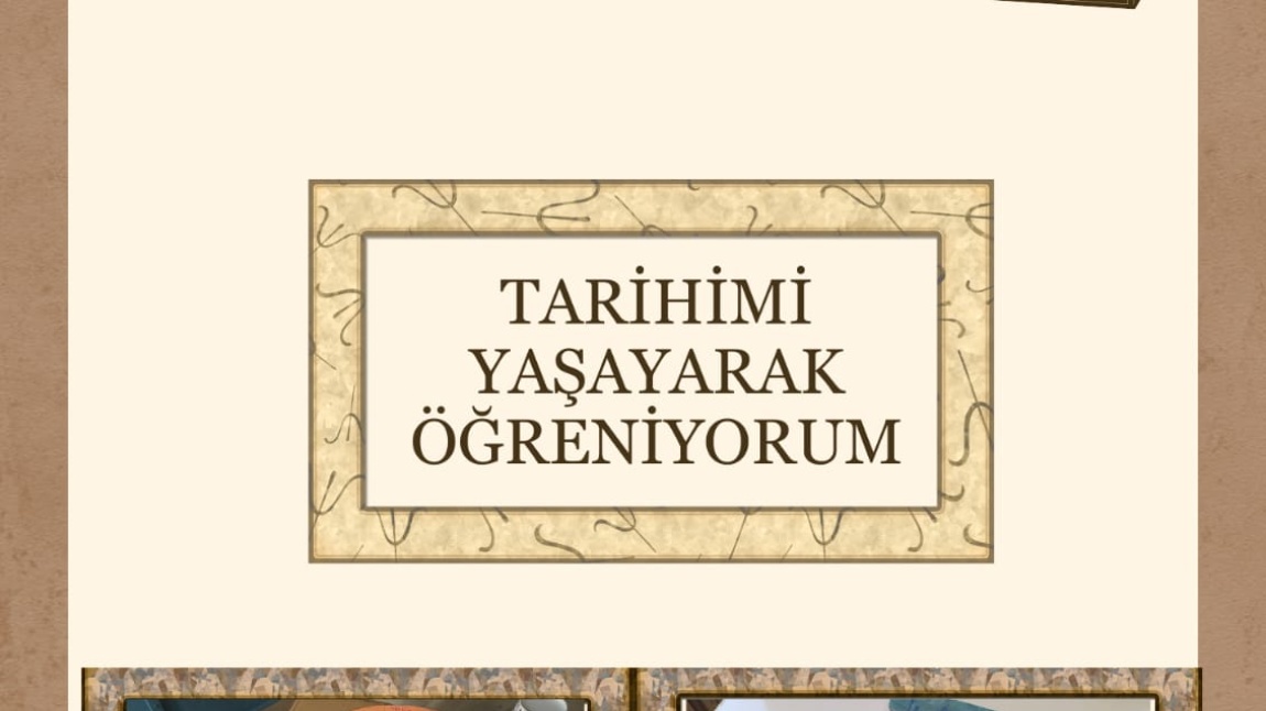 BİGEP PROJESİ KAPSAMINDA ''TARİHİMİ YAŞAYARAK ÖĞRENİYORUM'' İYİ UYGULAMA ÖRNEĞİ